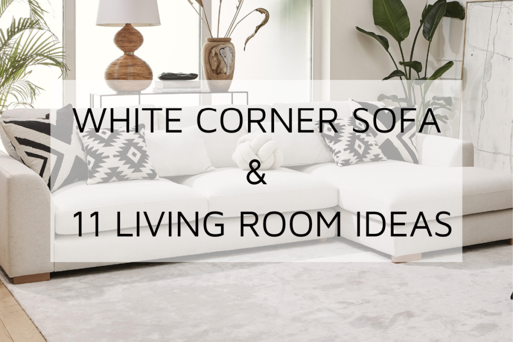 A White Corner Sofa & 11 Different Living Room Decoration Ideas