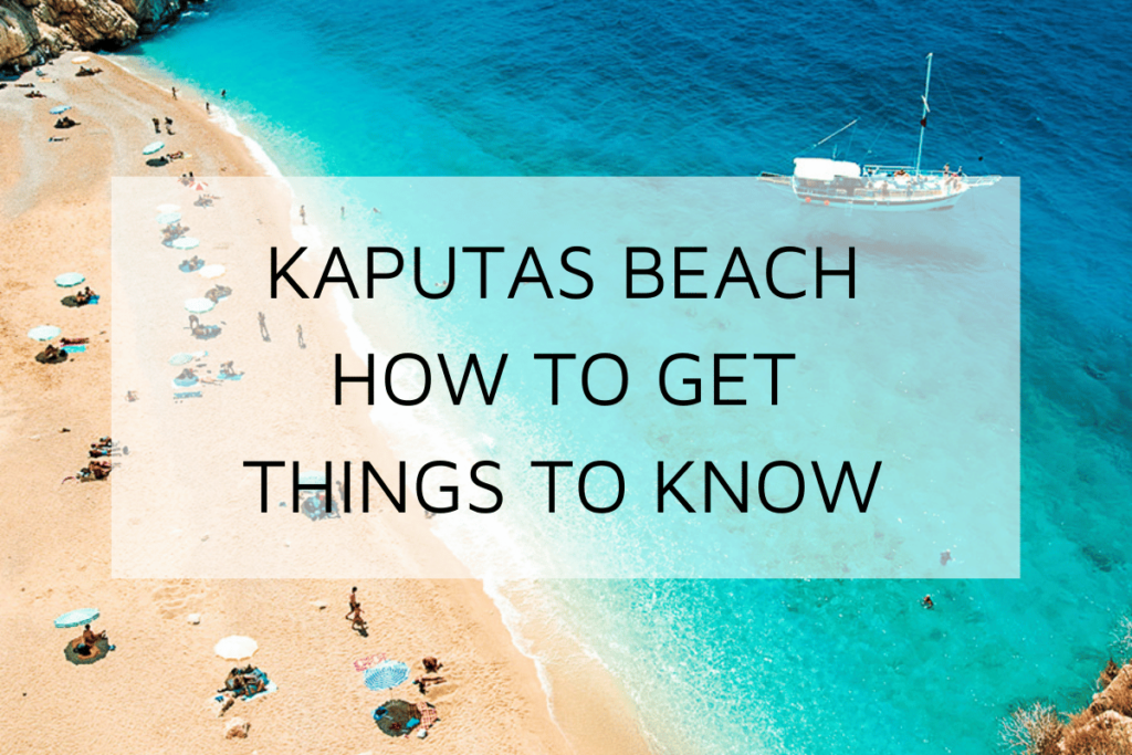 Kaputas Beach in Antalya, Turkey: How to Get & Things to Know
