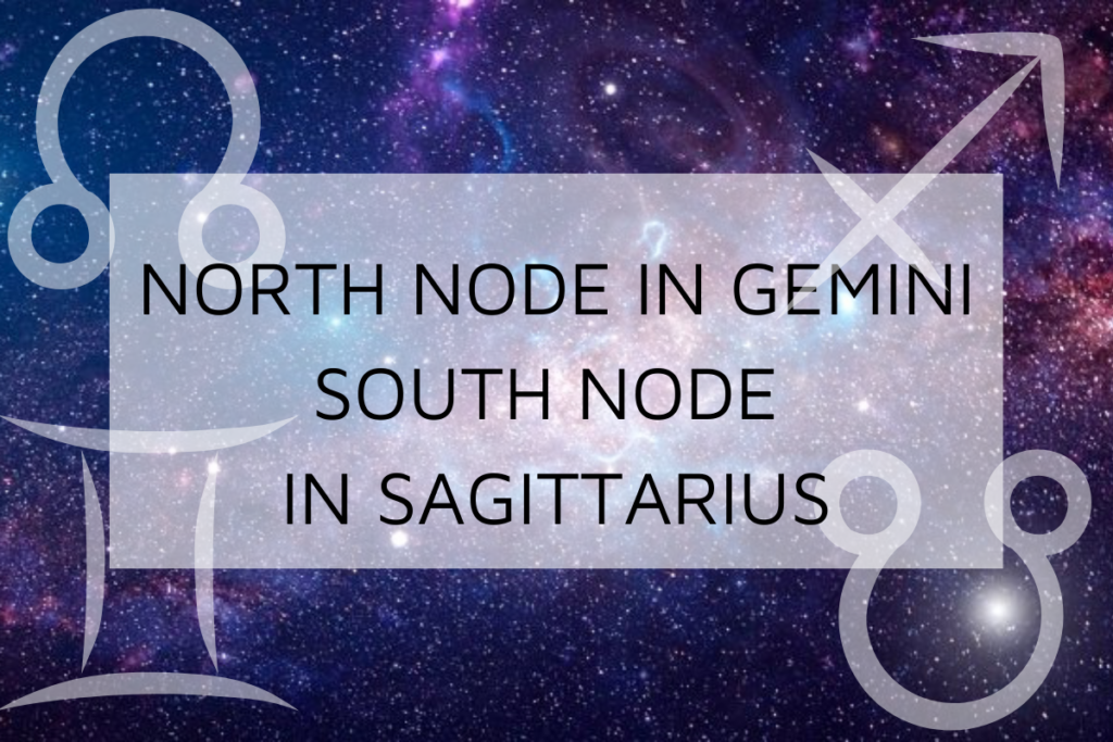 North Node in Gemini-South Node in Sagittarius