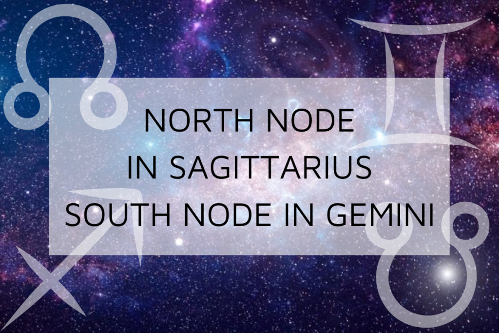 North Node in Sagittarius-South Node in Gemini