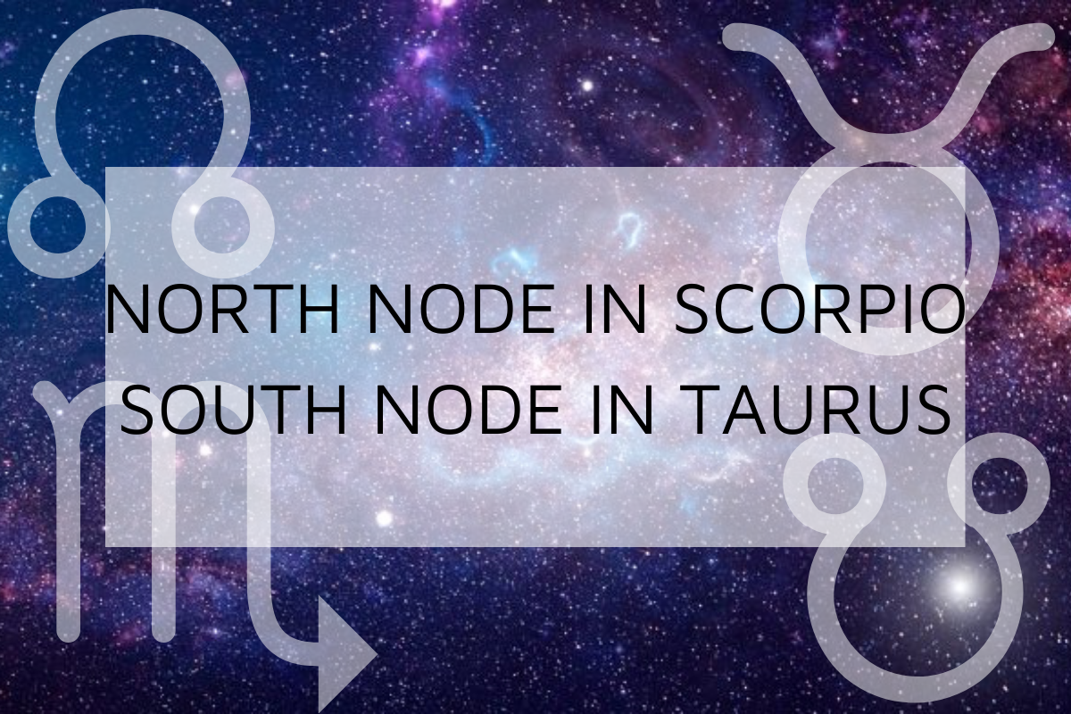 north-node-in-scorpio-south-node-in-taurus