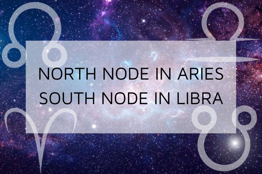 North Node in Aries-South Node in Libra