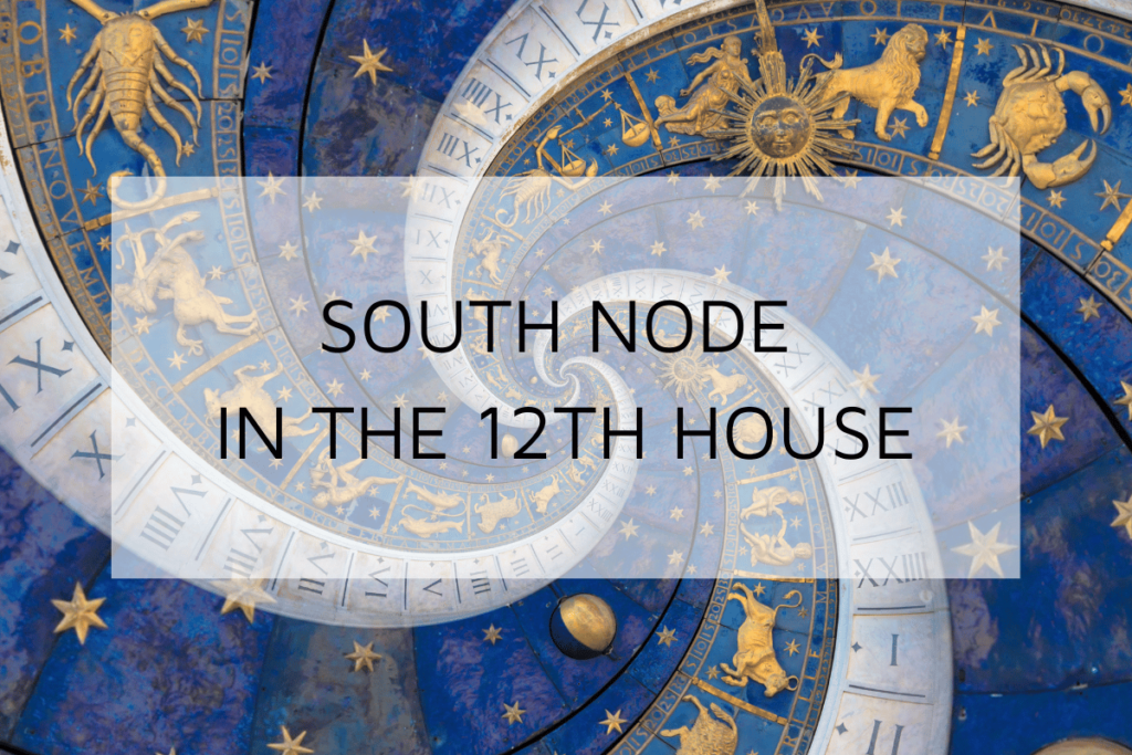 South Node in 12th House in Your Birth Chart