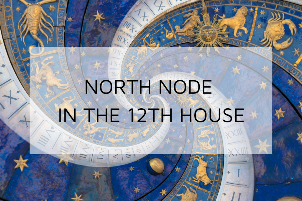 North Node in 12th House in Your Birth Chart