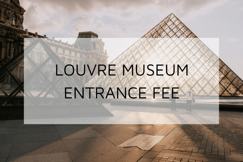 Paris Louvre Museum Entrance Fee | Louvre Facts & Tips