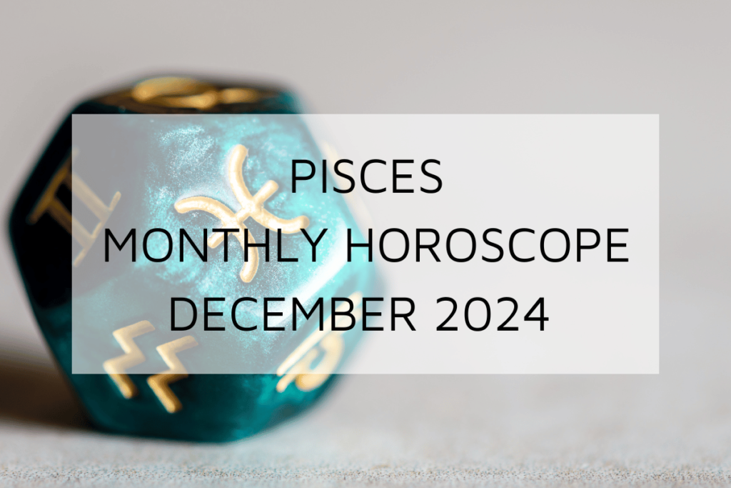 Pisces Monthly Horoscope December 2024 Predicts