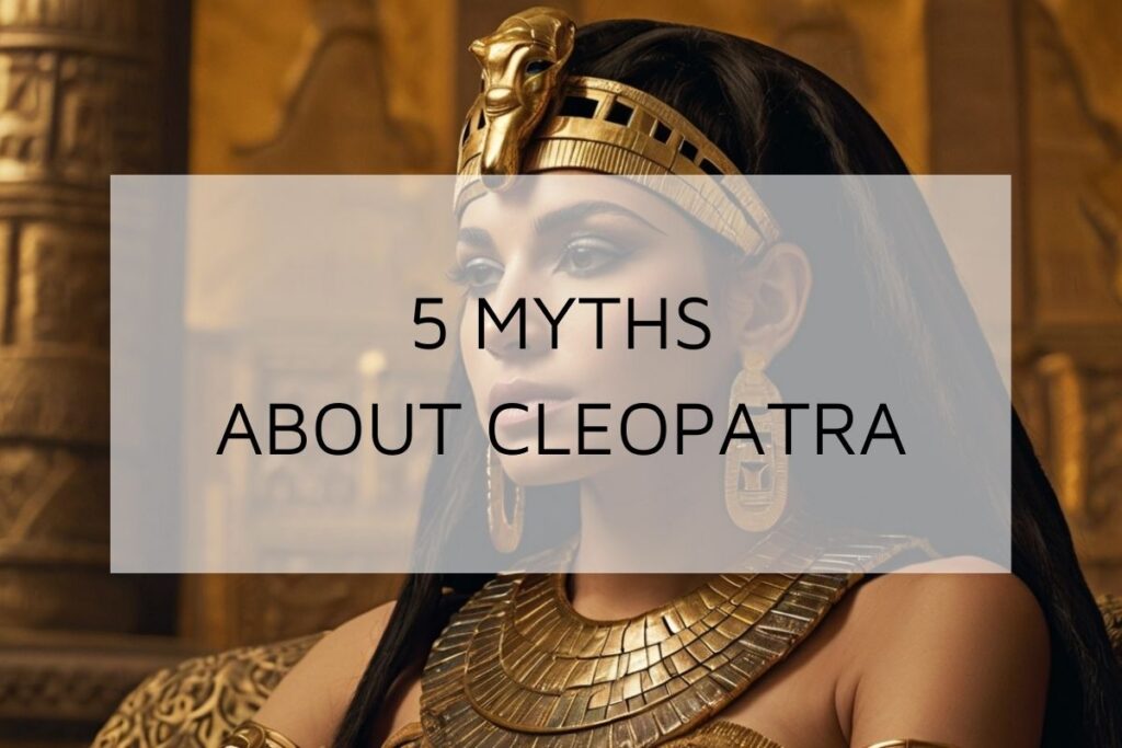 5 Myths You Didn’t Know About Cleopatra