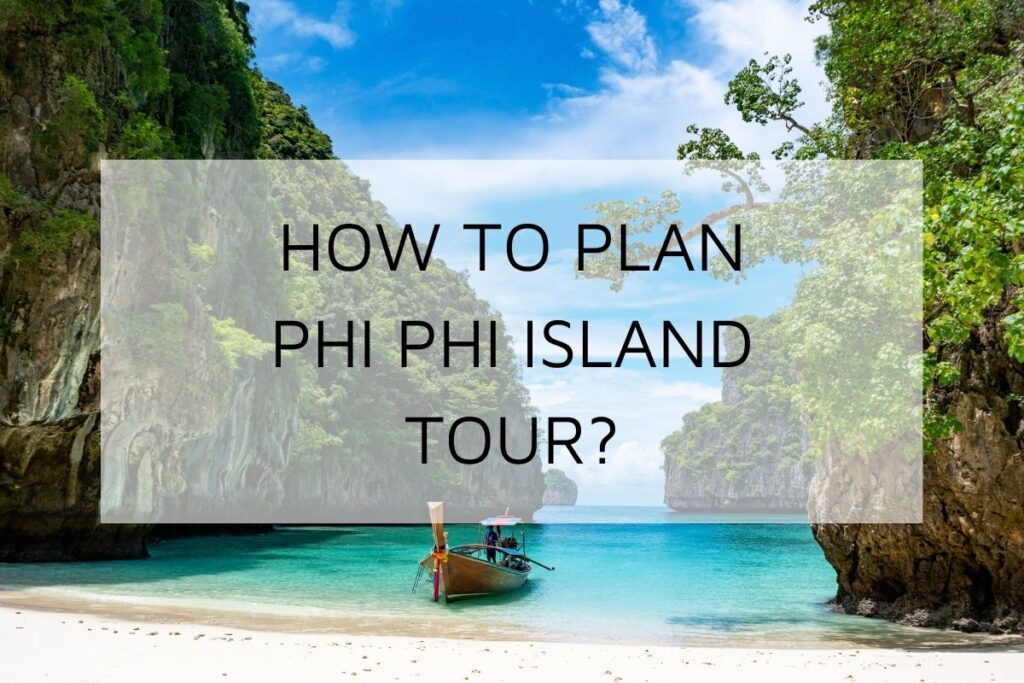 How to Plan A Koh Phi Phi Island Tour from Phuket?