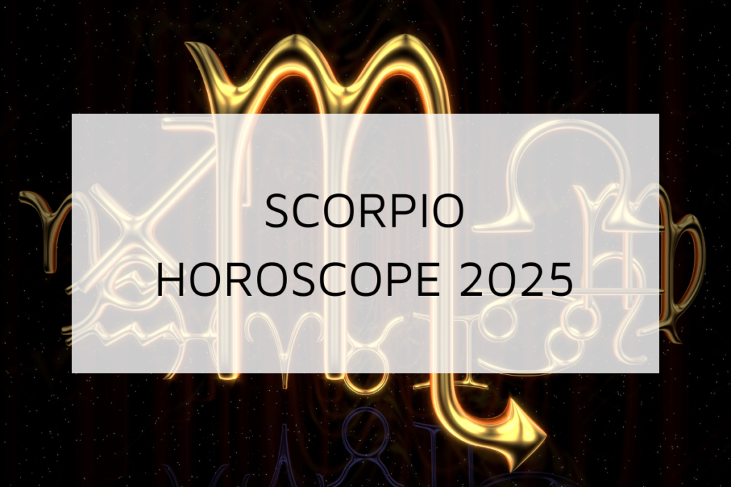 Scorpio Horoscope 2025 | Predictions About Love, Career, Health