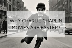 why-charlie-chaplin-movies-are-fast