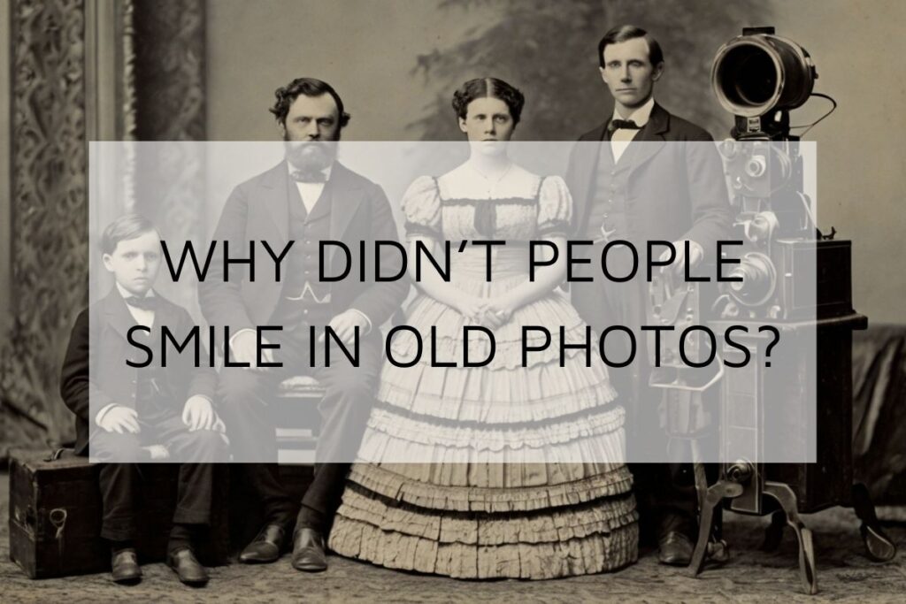 Why Didn’t People Smile in Old Photos? | History of Photography