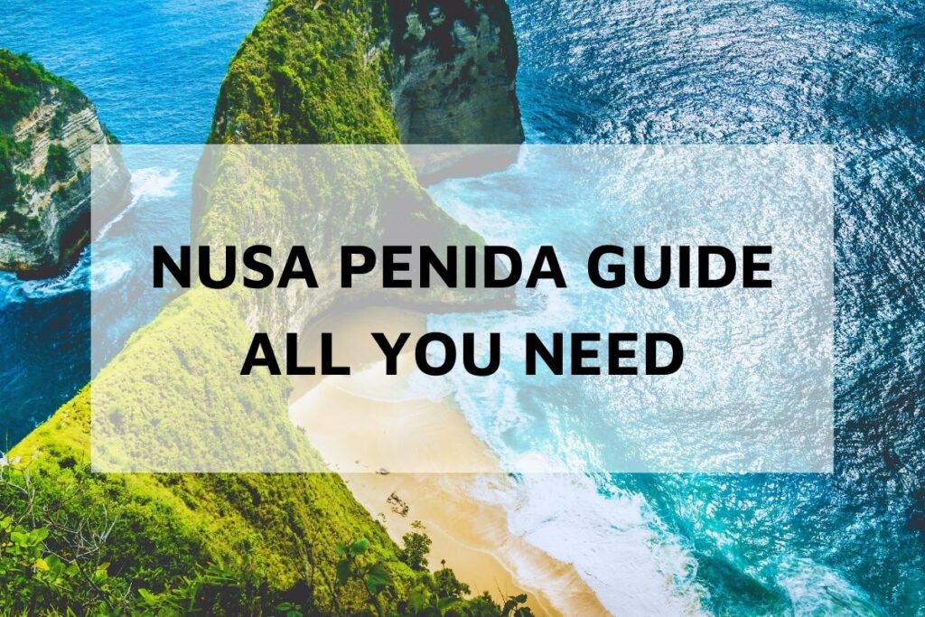 Nusa Penida Travel Guide: All You Need To Know
