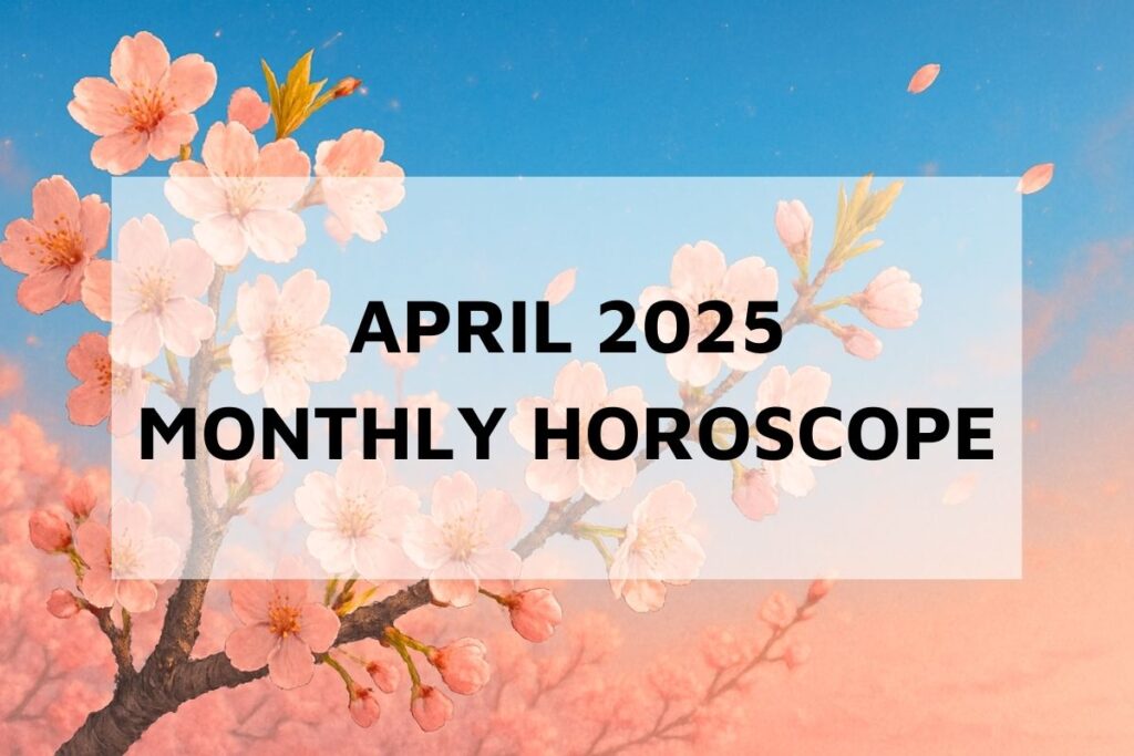 April 2025 Monthly Horoscope