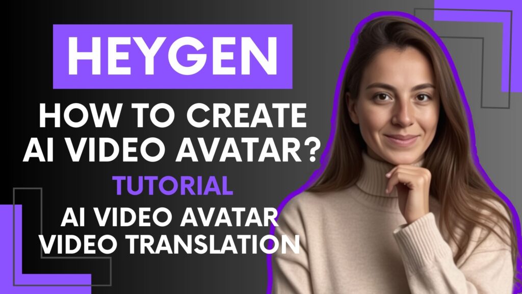How to Create an Realistic AI Video Avatar with HeyGen?