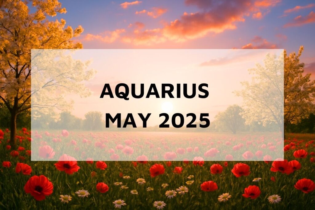 Aquarius May 2025 Monthly Horoscope