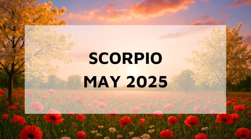 scorpio-may-2025-mpnthly-horoscope