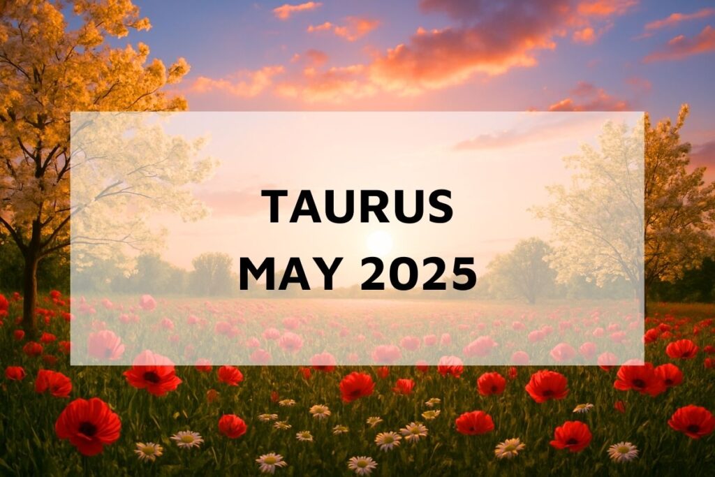 Taurus May 2025 Monthly Horoscope